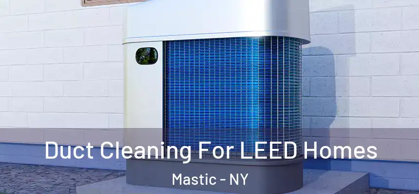 Duct Cleaning For LEED Homes Mastic - NY