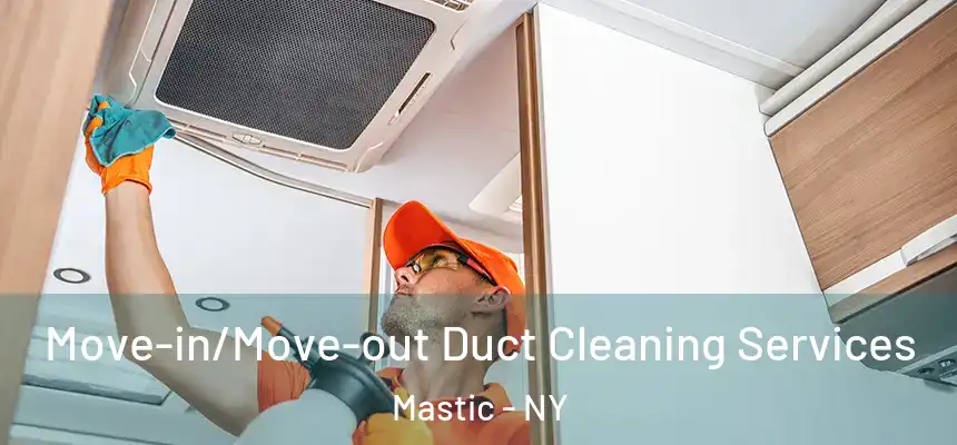 Move-in/Move-out Duct Cleaning Services Mastic - NY